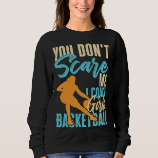 You Don t Scare Me I Coach Girls Basketball Court スウェットシャツ