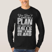You Dont Always Need A Plan Sometimes Just Balls A Tシャツ (正面)
