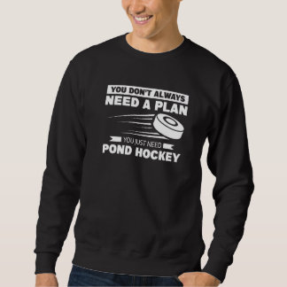 You Don't Always Need A Plan You Just Need Pond Ho スウェットシャツ