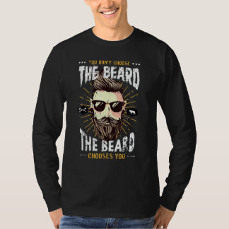 You Don't Choose The Beard The Beard Chooses You Tシャツ