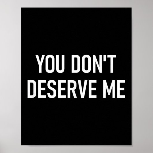 You Don't Deserve Me, Funny, Jokes, Sarcastic, Fam ポスター (正面)