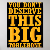 You Dont Deserve This Big Toblerone  ポスター (正面)