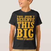 You Dont Deserve This Big Toblerone  Tシャツ (正面)
