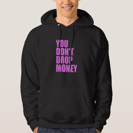 You Don't Drop Money Apparel パーカ (正面)