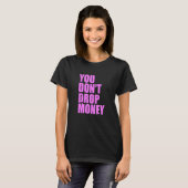 You Don't Drop Money Apparel Tシャツ (正面フル)