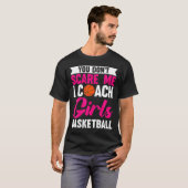 You Dont E Me I Coach Girls Basketball Tシャツ (正面フル)