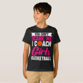 You Dont E Me I Coach Girls Basketball  Tシャツ (正面フル)