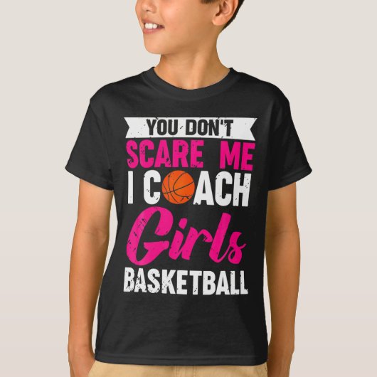 You Dont E Me I Coach Girls Basketball  Tシャツ (正面)