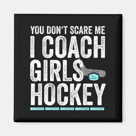 You Don't E Me I Coach Girls Hockey Coaches マグネット (正面)