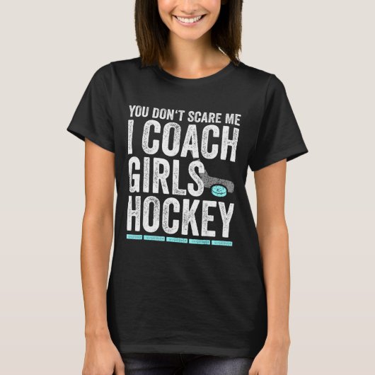 You Don't E Me I Coach Girls Hockey Coaches  Tシャツ (正面)