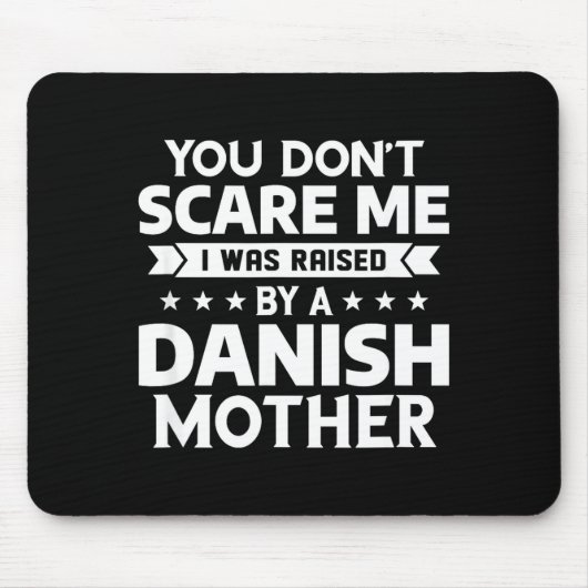 You Don't E Me I Was Raised By A Danish Mother マウスパッド (正面)