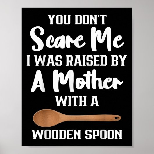 You Dont E Me I Was Raised By A Mother With Wooden ポスター (正面)