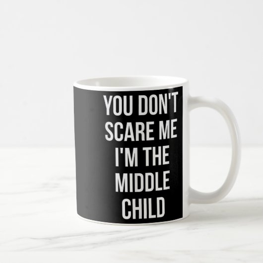 You Don't E Me I'm The Middle Child Funny Sibling コーヒーマグカップ (右)