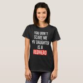 You Don't E Me My Daughter Is A Redhead Daughter F Tシャツ (正面フル)