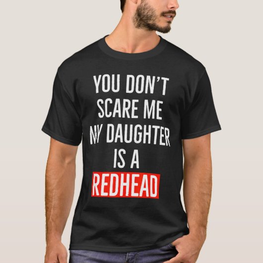 You Don't E Me My Daughter Is A Redhead Daughter F Tシャツ (正面)