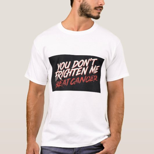 You don't frighten me I beat cancer t shirt Tシャツ (正面)