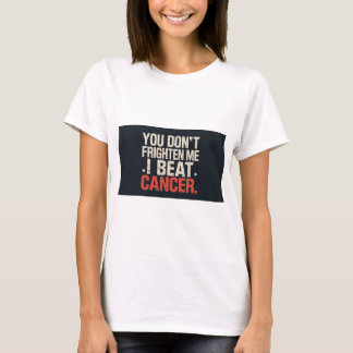 You don't frighten me. I beat cancer. T shirt Tシャツ
