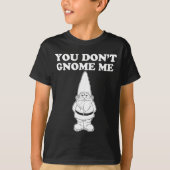 You Don't Gnome Me  Tシャツ (正面)