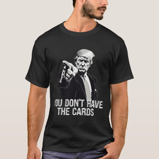 You Don't Have Cards Donald Trump U.s. Vs Ukraine  Tシャツ (正面)