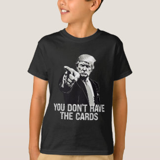 You Don't Have Cards Donald Trump U.s. Vs Ukraine  Tシャツ