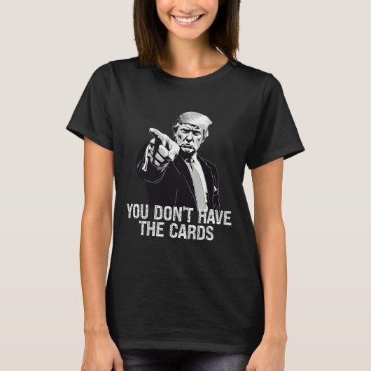 You Don't Have Cards Donald Trump U.s. Vs Ukraine  Tシャツ (正面)