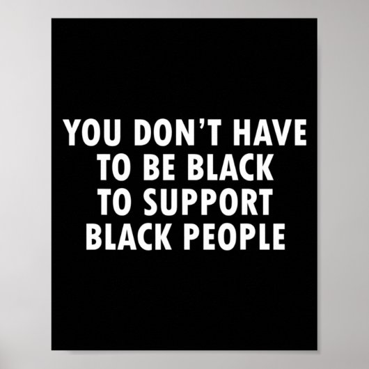 You Dont Have To Be Black To Suprt Black People ポスター (正面)