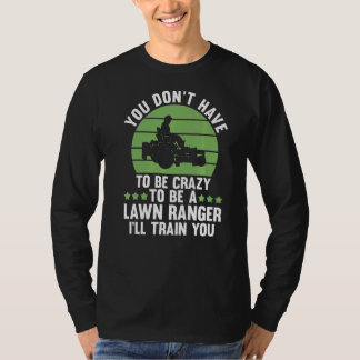 you don't have to be crazy to be a lawn ranger law tシャツ
