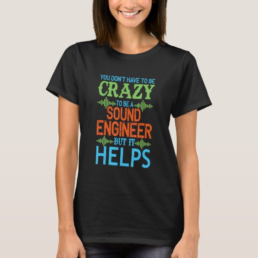 You dont have to be crazy to be a sound engineer S Tシャツ (正面)