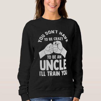 you don't have to be crazy to be an uncle uncles スウェットシャツ