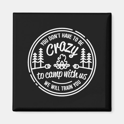 You Don't Have To Be Crazy To Camp With Us  マグネット (正面)