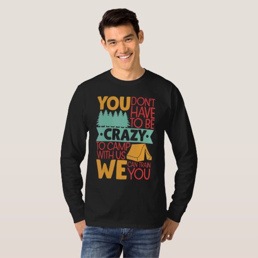 You Don't Have to Be Crazy To Camp With Us  Campin Tシャツ (正面フル)