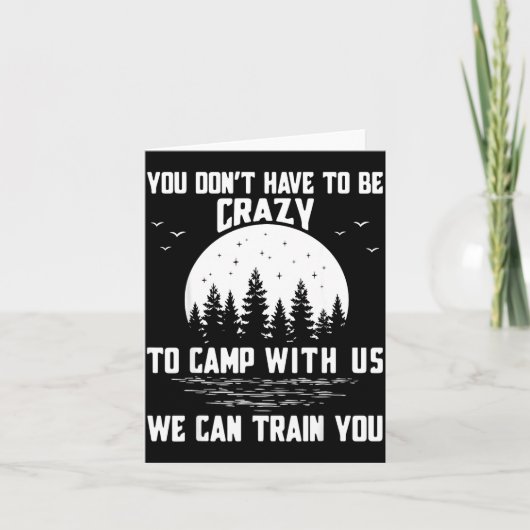 You Don't Have To Be Crazy To Camp With Us We Can  カード (正面)
