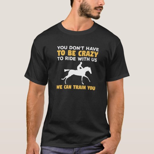 You Don't Have To Be Crazy To Ride With Us We Can  Tシャツ (正面)