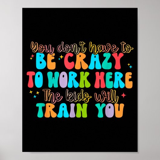 You Don't Have To Be Crazy To Work Here The Kids W ポスター (正面)