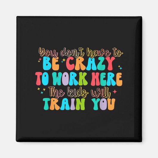 You Don't Have To Be Crazy To Work Here The Kids W マグネット (正面)