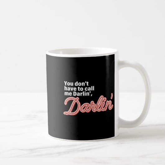 You Don't Have To Call Me Darlin' Darlin' Funny Qu コーヒーマグカップ (右)
