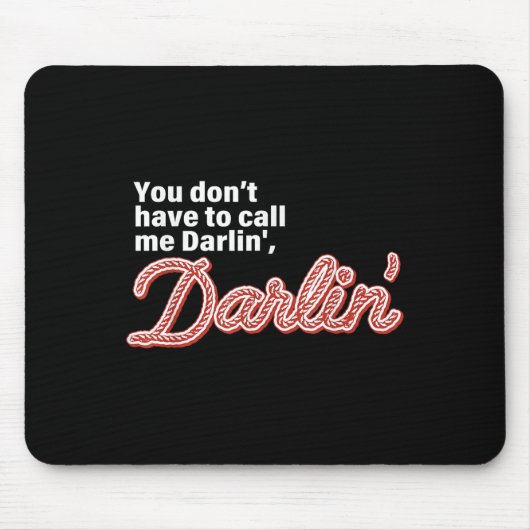 You Don't Have To Call Me Darlin' Darlin' Funny Qu マウスパッド (正面)