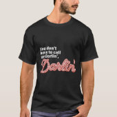 You Don't Have To Call Me Darlin' Darlin' Funny Qu Tシャツ (正面)