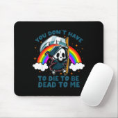 You Don't Have To Die To Be Dead To Me Sarcastic S マウスパッド (マウス)