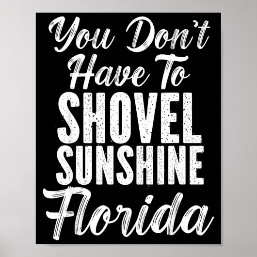 You Don't Have To Shovel Sunshine Funny Florida Va ポスター (正面)