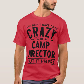 You Dont Haveo Be A Crazy Camp Director friends Tシャツ
