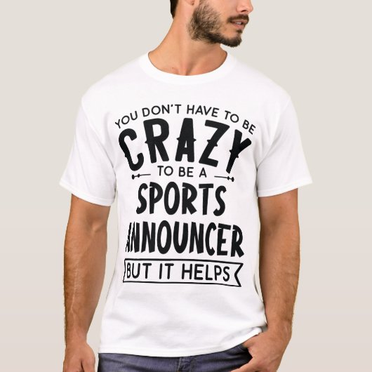 You Dont Haveo Be A Crazy Sports Announcer friends Tシャツ (正面)