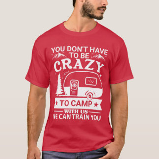 You Dont Haveo Be Crazyo Camp With Us Funny vintag Tシャツ