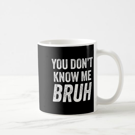 You Don't Know Me Bruh - Street Quote Gift コーヒーマグカップ (右)
