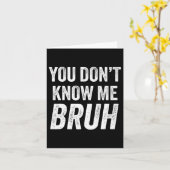You Don't Know Me Bruh - Street Quote Gift Premium カード (黄色い花)