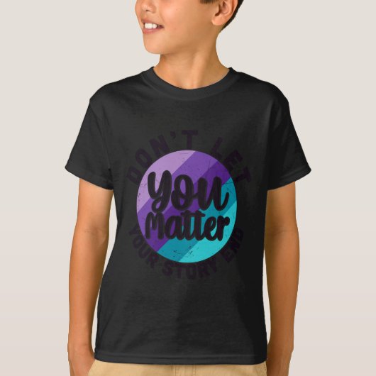 You Don't Let Your Story End Mental Health Message Tシャツ (正面)