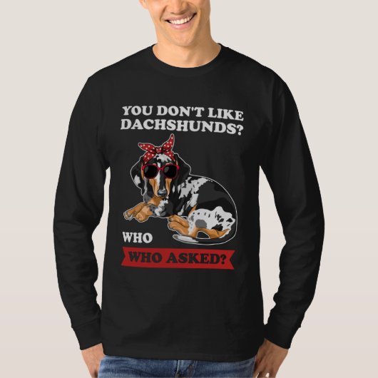 you don't like dachshunds who who asked wiener tシャツ (正面)