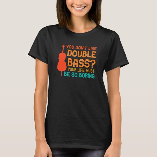you don't like double bass double basses tシャツ (正面)