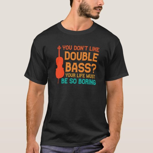 you don't like double bass double basses tシャツ (正面)