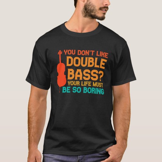 you don't like double bass double basses tシャツ (正面)